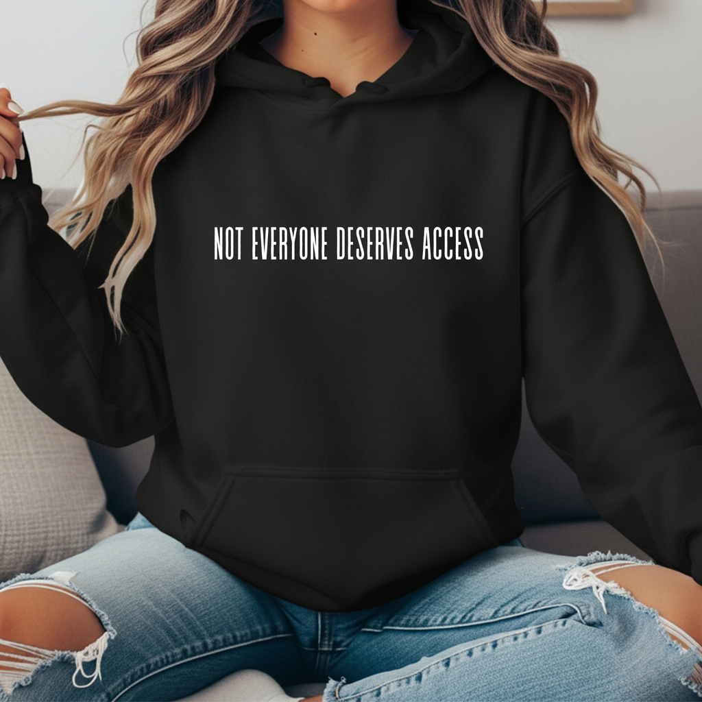 NOT EVERYONE DESERVES ACCESS – STREETWEAR HOODIE