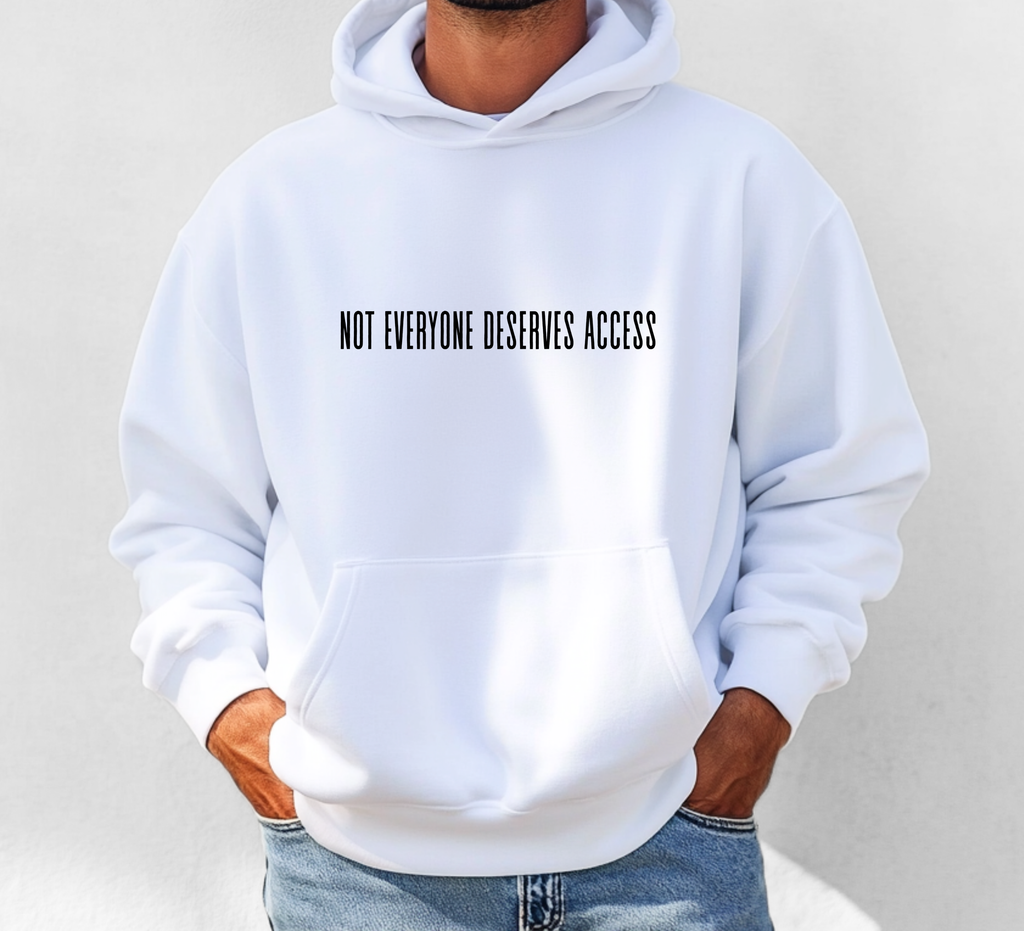 NOT EVERYONE DESERVES ACCESS – STREETWEAR HOODIE