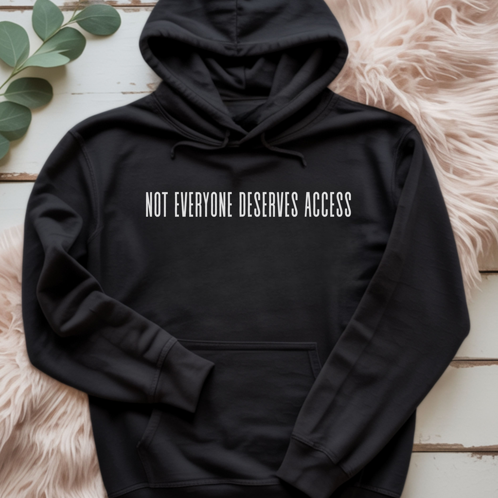 NOT EVERYONE DESERVES ACCESS – STREETWEAR HOODIE